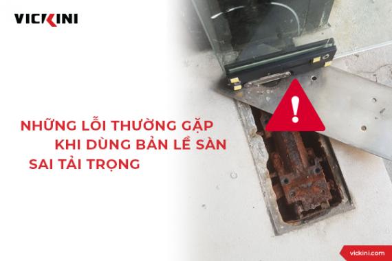 NHỮNG LỖI THƯỜNG GẶP KHI DÙNG BẢN LỀ SÀN SAI TẢI TRỌNG