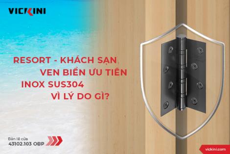 RESORT - KHÁCH SẠN VEN BIỂN ƯU TIÊN INOX SUS304 VÌ LÝ DO GÌ?