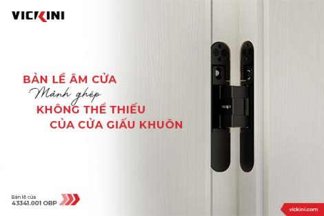 BẢN LỀ ÂM CỬA - MẢNH GHÉP KHÔNG THỂ THIẾU CỦA CỬA GIẤU KHUÔN