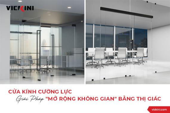 CỬA KÍNH CƯỜNG LỰC - GIẢI PHÁP "MỞ RỘNG KHÔNG GIAN" BẰNG THỊ GIÁC