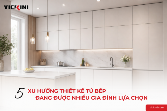 5 XU HƯỚNG THIẾT KẾ TỦ BẾP ĐANG ĐƯỢC NHIỀU GIA ĐÌNH LỰA CHỌN