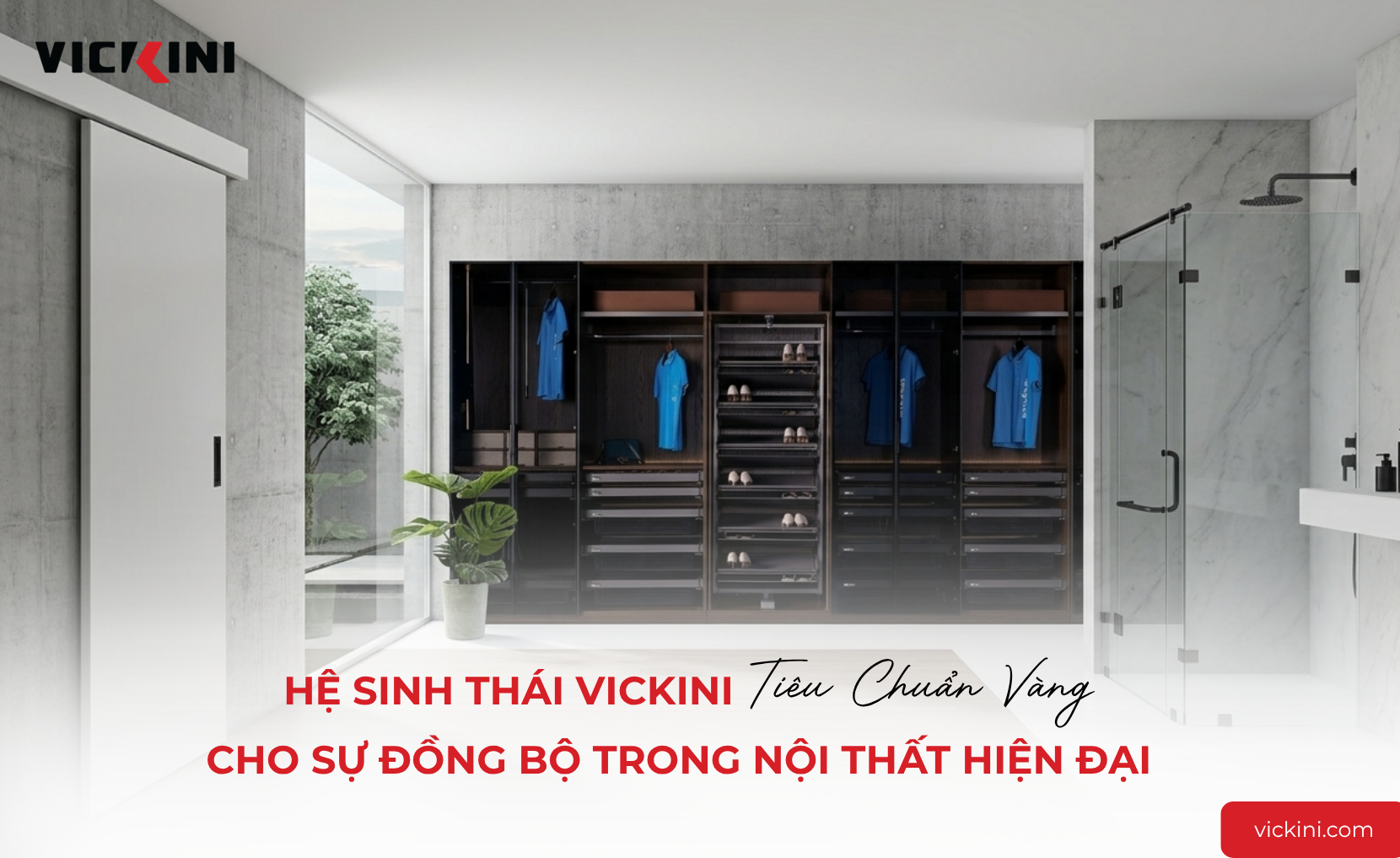 PCUD_-_He_sinh_thai_VICKINI_tieu_chuan_vang_cho_su_dong_bo_trong_noi_that_hien_dai