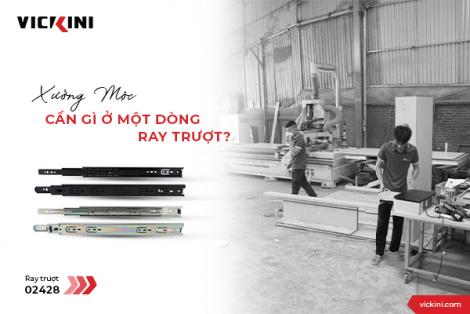 XƯỞNG MỘC CẦN GÌ Ở MỘT DÒNG RAY TRƯỢT?