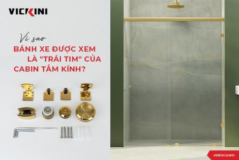 VÌ SAO BÁNH XE ĐƯỢC XEM LÀ "TRÁI TIM" CỦA CABIN TẮM KÍNH?