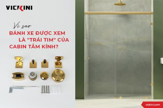 VÌ SAO BÁNH XE ĐƯỢC XEM LÀ "TRÁI TIM" CỦA CABIN TẮM KÍNH?