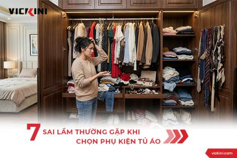 7 SAI LẦM THƯỜNG GẶP KHI CHỌN PHỤ KIỆN TỦ ÁO
