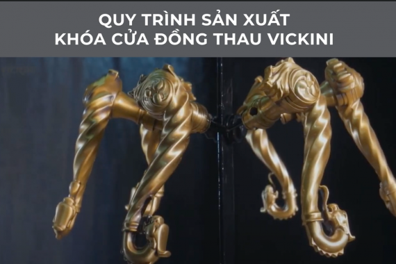 QUY TRÌNH SẢN XUẤT KHÓA CỬA ĐỒNG THAU VICKINI