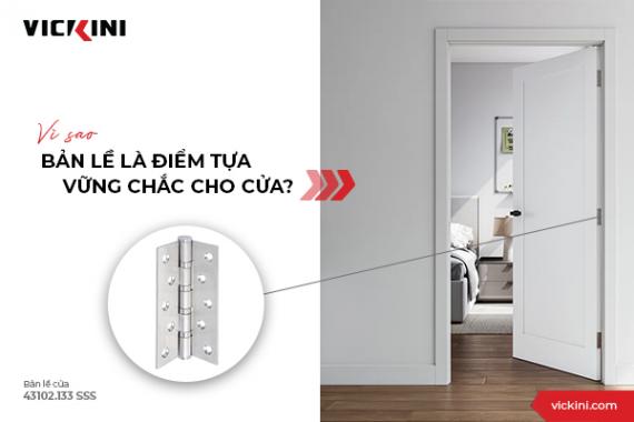 VÌ SAO BẢN LỀ LÀ ĐIỂM TỰA VỮNG CHẮC CHO CỬA?