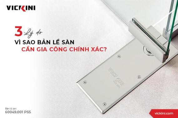 3 LÝ DO VÌ SAO BẢN LỀ SÀN CẦN GIA CÔNG CHÍNH XÁC?