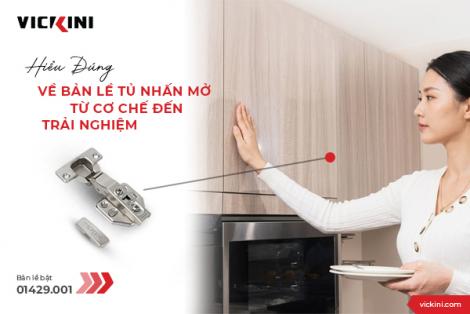 HIỂU ĐÚNG VỀ BẢN LỀ TỦ NHẤN MỞ - TỪ CƠ CHẾ ĐẾN TRẢI NGHIỆM