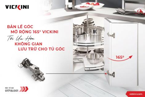 BẢN LỀ GÓC MỞ RỘNG 165° VICKINI - TỐI ƯU HÓA KHÔNG GIAN LƯU TRỮ CHO TỦ GÓC