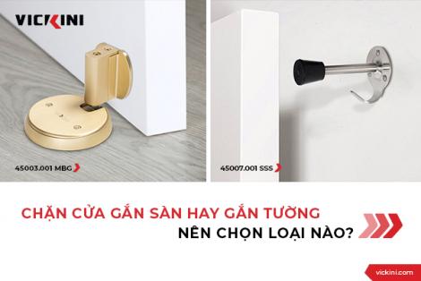 CHẶN CỬA GẮN SÀN HAY GẮN TƯỜNG - NÊN CHỌN LOẠI NÀO?