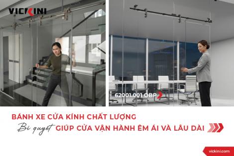 BÁNH XE CỬA KÍNH CHẤT LƯỢNG - BÍ QUYẾT GIÚP CỬA VẬN HÀNH ÊM ÁI VÀ LÂU DÀI