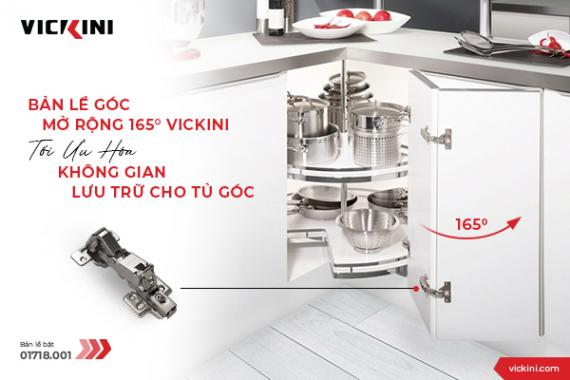 BẢN LỀ GÓC MỞ RỘNG 165° VICKINI - TỐI ƯU HÓA KHÔNG GIAN LƯU TRỮ CHO TỦ GÓC