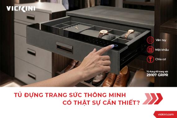 TỦ ĐỰNG TRANG SỨC THÔNG MINH CÓ THẬT SỰ CẦN THIẾT?
