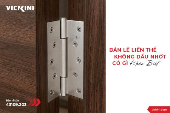 BẢN LỀ LIỀN THỂ KHÔNG DẦU NHỚT CÓ GÌ KHÁC BIỆT?