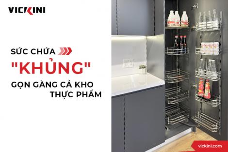 SỨC CHỨA "KHỦNG" - GỌN GÀNG CẢ KHO THỰC PHẨM
