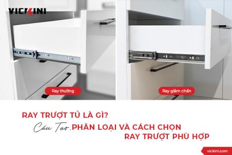 RAY TRƯỢT TỦ LÀ GÌ? CẤU TẠO, PHÂN LOẠI VÀ CÁCH CHỌN RAY TRƯỢT PHÙ HỢP