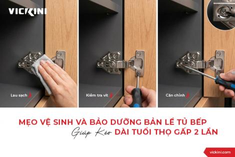 MẸO VỆ SINH VÀ BẢO DƯỠNG BẢN LỀ TỦ BẾP GIÚP KÉO DÀI TUỔI THỌ GẤP 2 LẦN