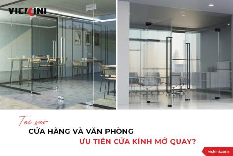 TẠI SAO CỬA HÀNG VÀ VĂN PHÒNG ƯU TIÊN CỬA KÍNH MỞ QUAY?